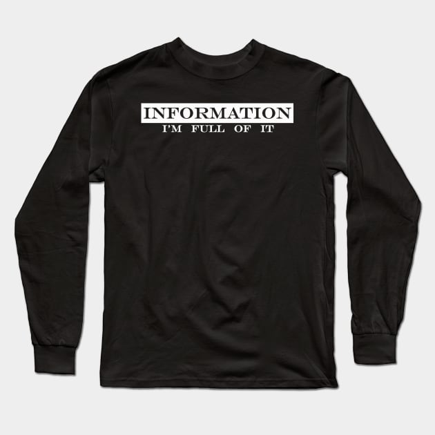 information im full of it Long Sleeve T-Shirt by NotComplainingJustAsking